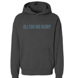 Dark gray hoodie with "All For His Glory" printed across the chest