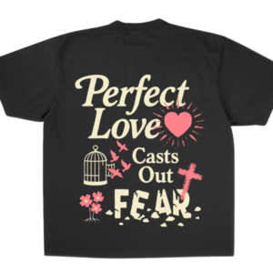 Perfect Love Casts Out Fear T-Shirt back design with faith artwork