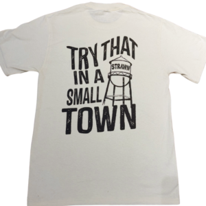Try That In a Small Town Strawn TX t-shirt back with water tower design