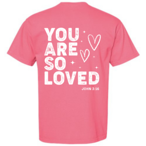 You Are So Loved John 3:16 t-shirt back design with hearts
