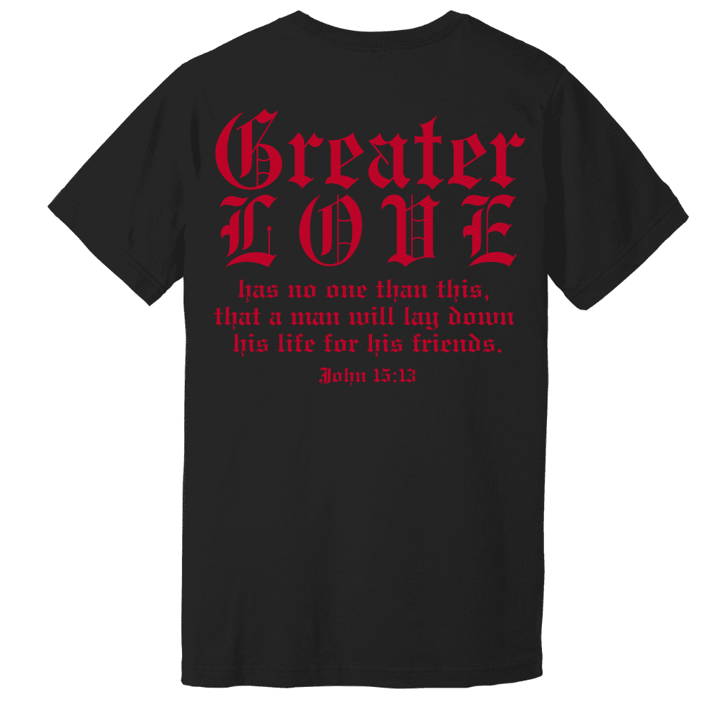 Back of black T-shirt with bold red gothic text reading “Greater Love” and John 15:13 scripture