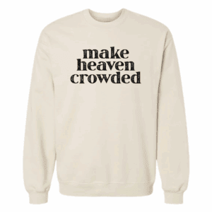 Cream-colored Christian sweatshirt with bold “Make Heaven Crowded” text