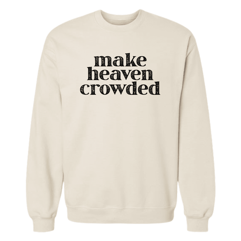 Cream-colored Christian sweatshirt with bold “Make Heaven Crowded” text